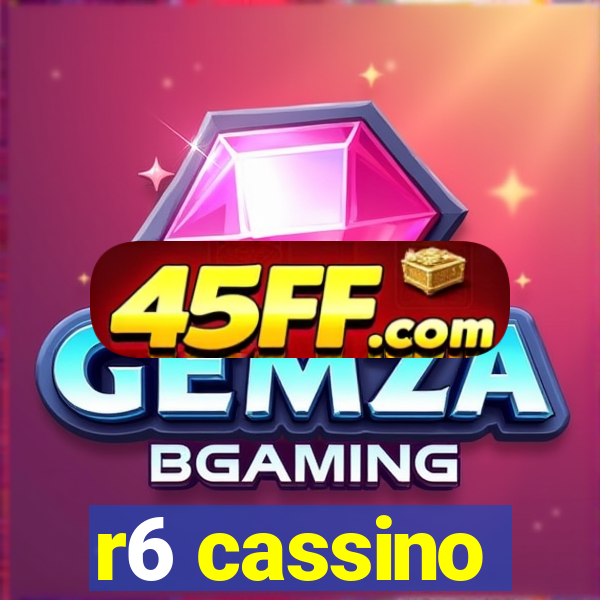 r6 cassino